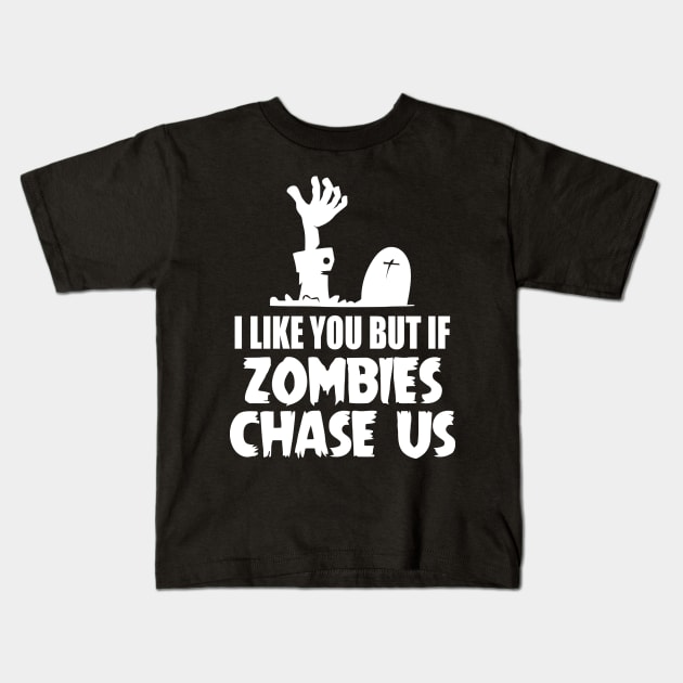 I Like You But If Zombies Chase Us Kids T-Shirt by Ramateeshop